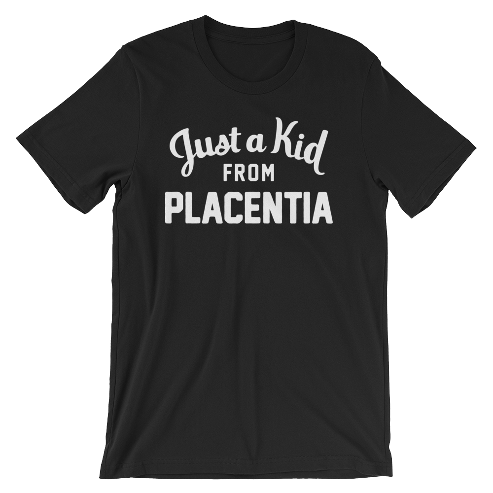 Placentia T-Shirt | Just a Kid from Placentia